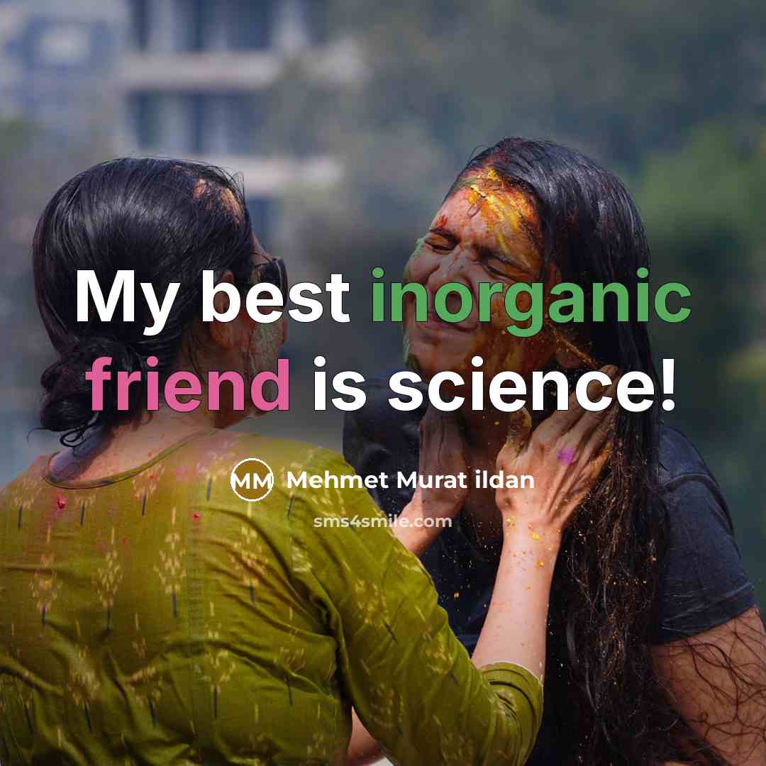 “My best inorganic friend is science!…” quote by Mehmet Murat Ildan