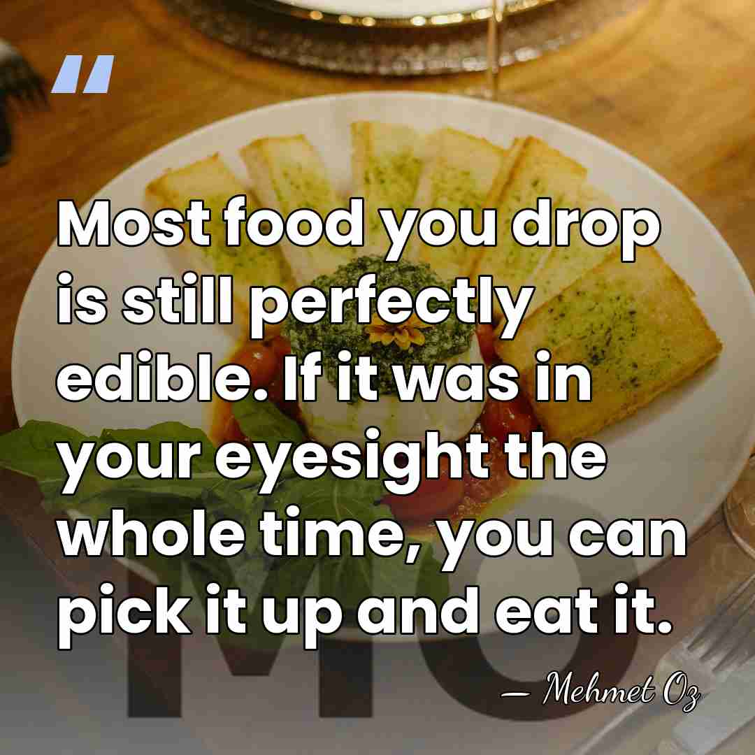 Most food you drop is still perfectly edible. If it was in&hellip; - Mehmet Oz