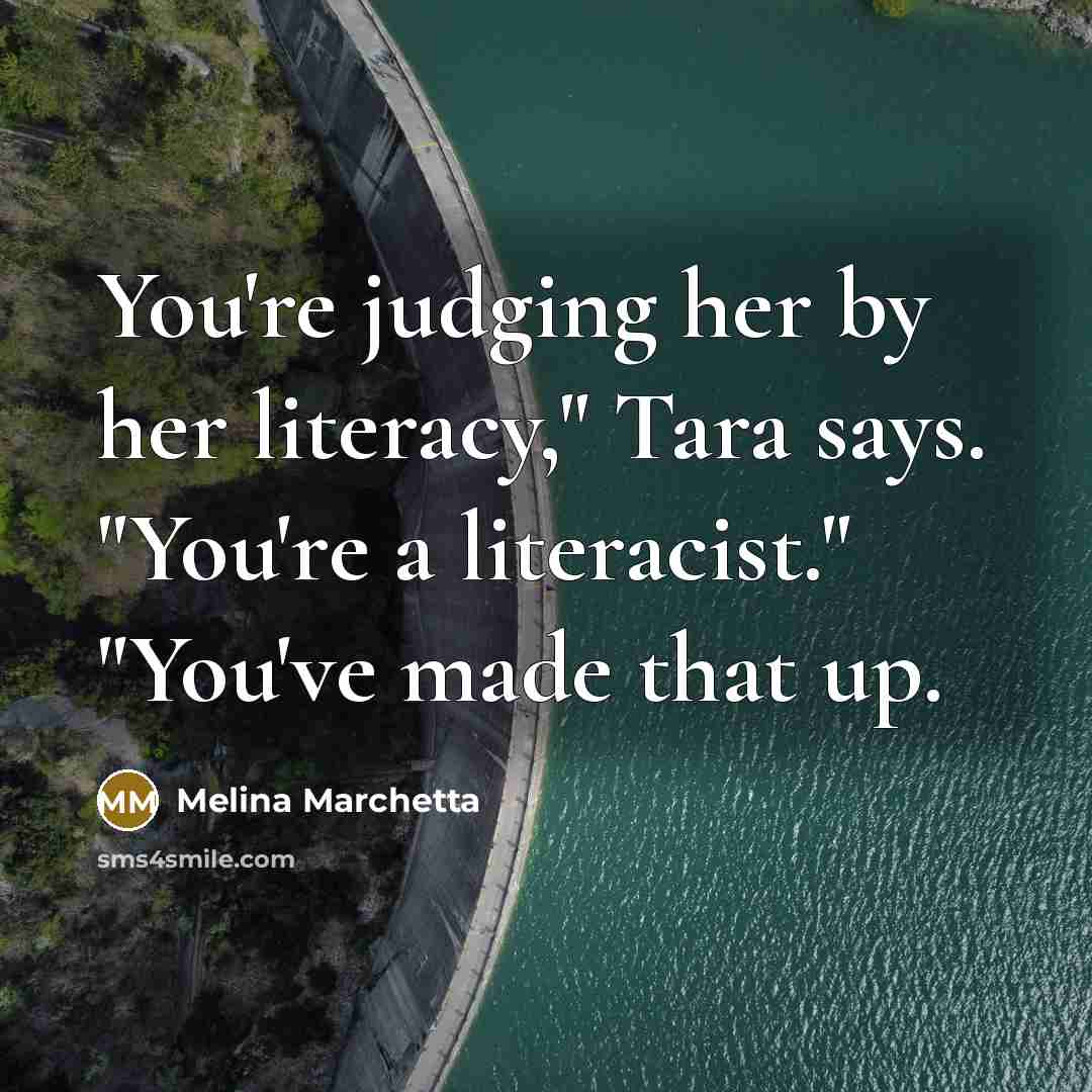 “You're judging her by her literacy," Tara says. "You're a…” quote by Melina Marchetta