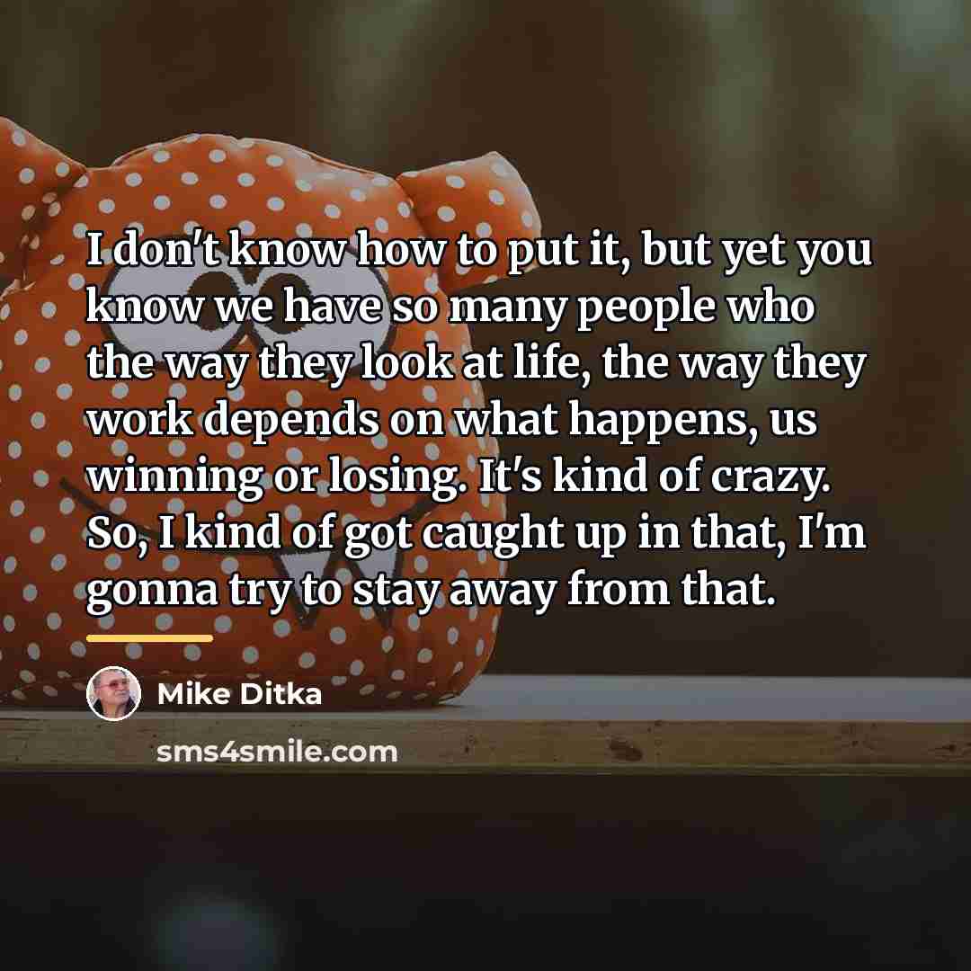 “I don't know how to put it, but yet you…” quote by Mike Ditka