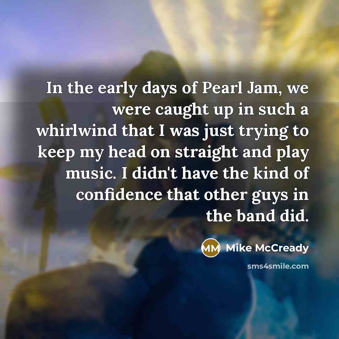 “In the early days of Pearl Jam, we were caught…” quote by Mike McCready
