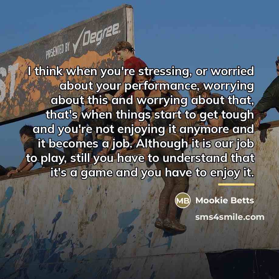 “I think when you're stressing, or worried about your performance,…” quote by Mookie Betts