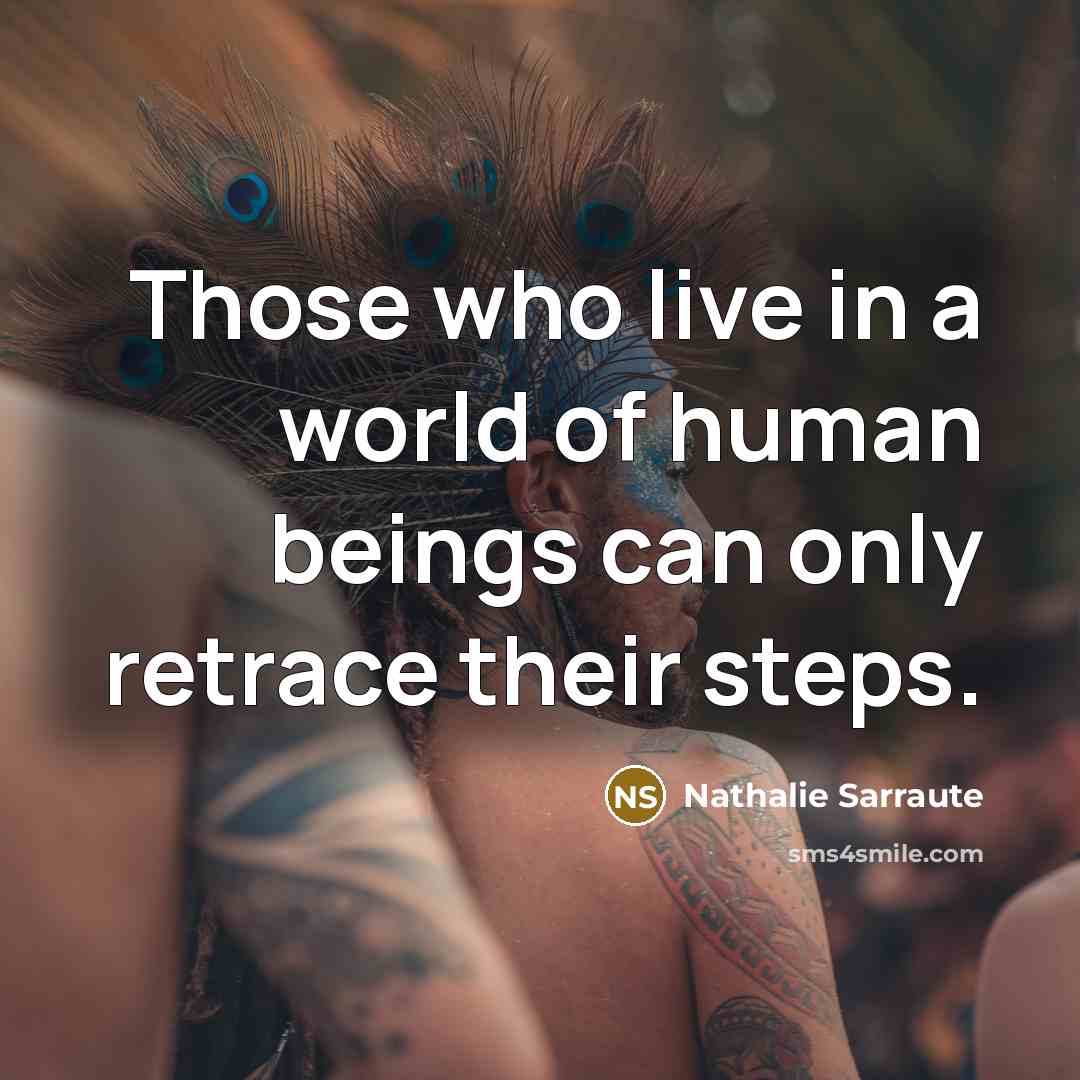 “Those who live in a world of human beings can…” quote by Nathalie Sarraute