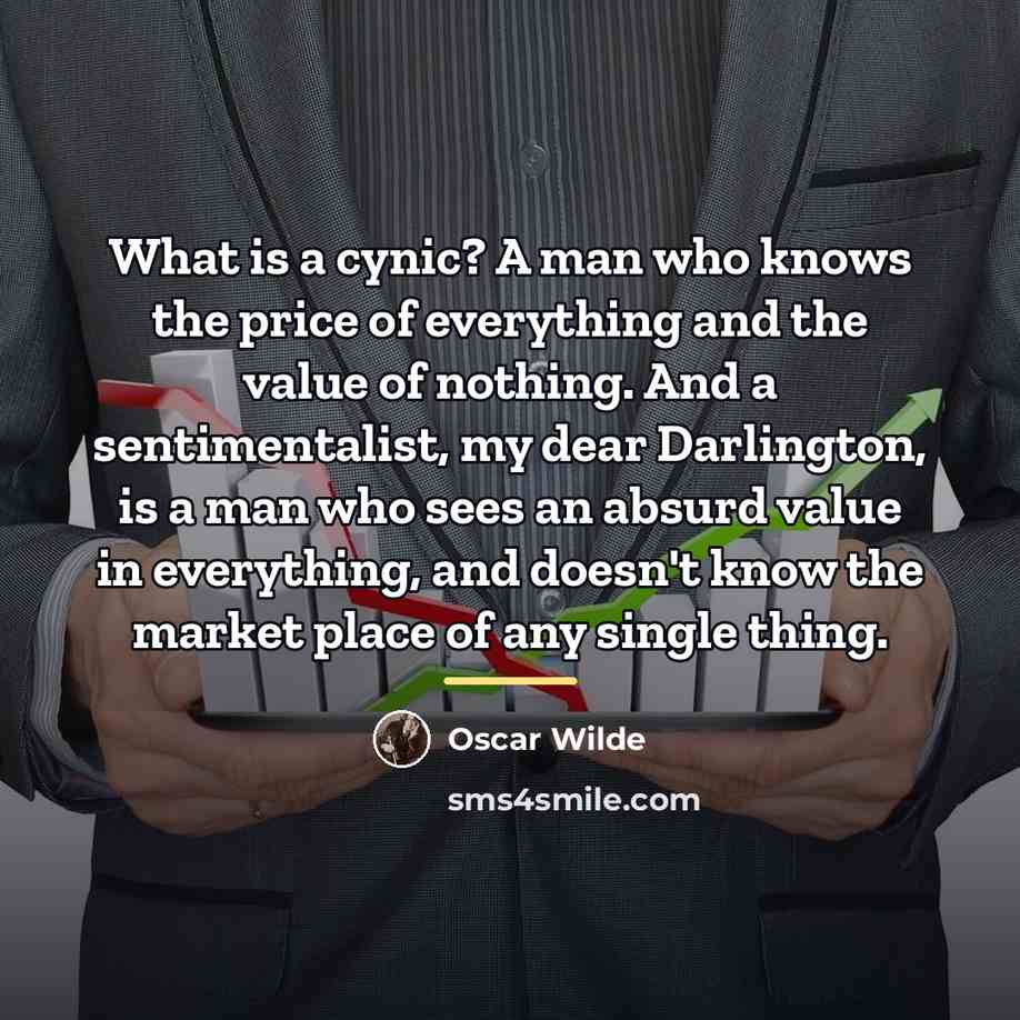 “What is a cynic? A man who knows the price…” quote by Oscar Wilde