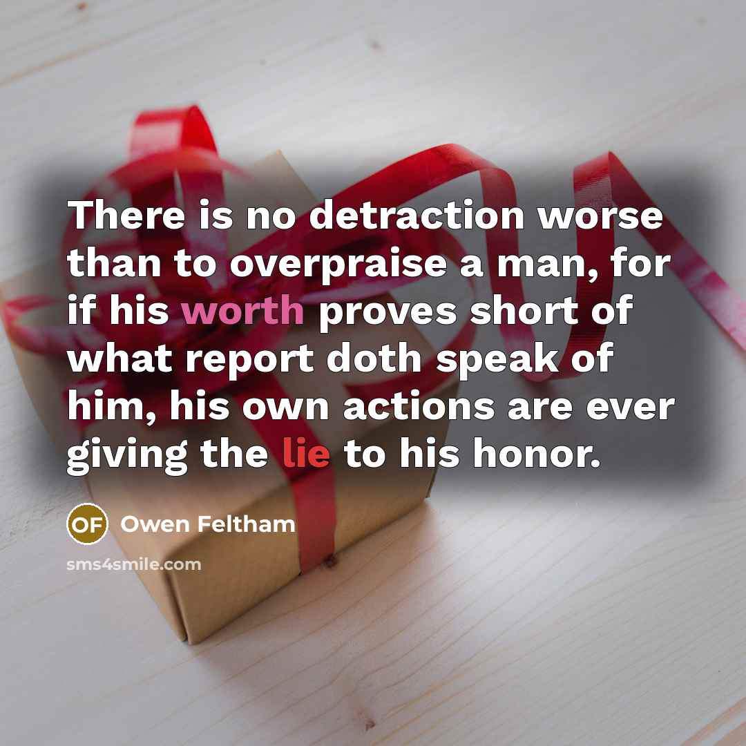 “There is no detraction worse than to overpraise a man,…” quote by Owen Feltham
