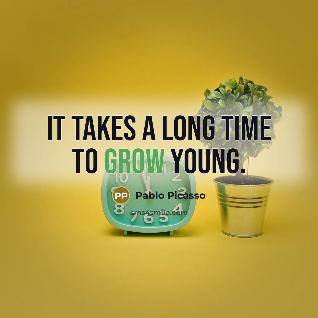 “It takes a long time to grow young.…” quote by Pablo Picasso