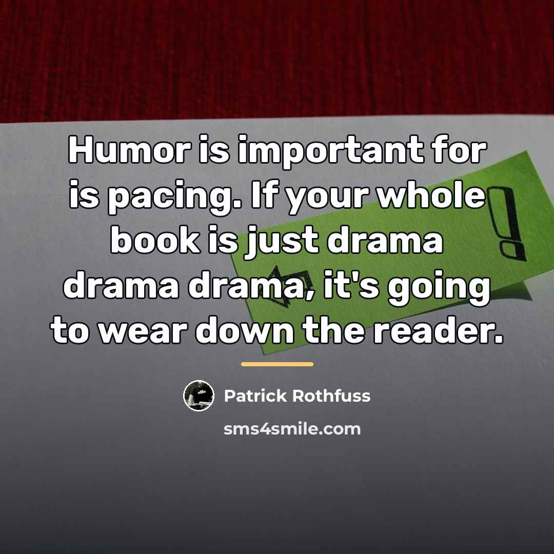 “Humor is important for is pacing. If your whole book…” quote by Patrick Rothfuss