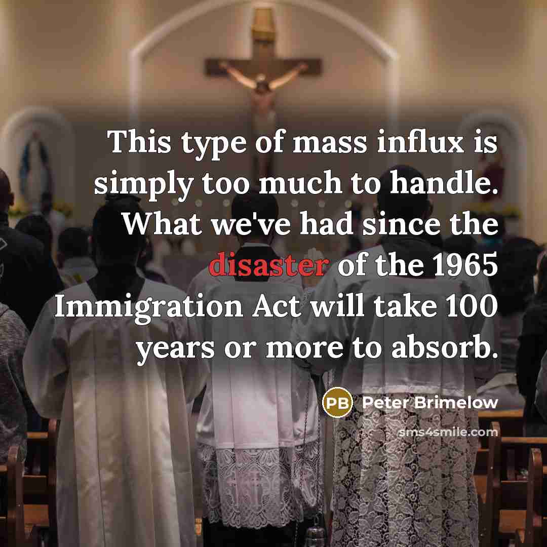 “This type of mass influx is simply too much to…” quote by Peter Brimelow