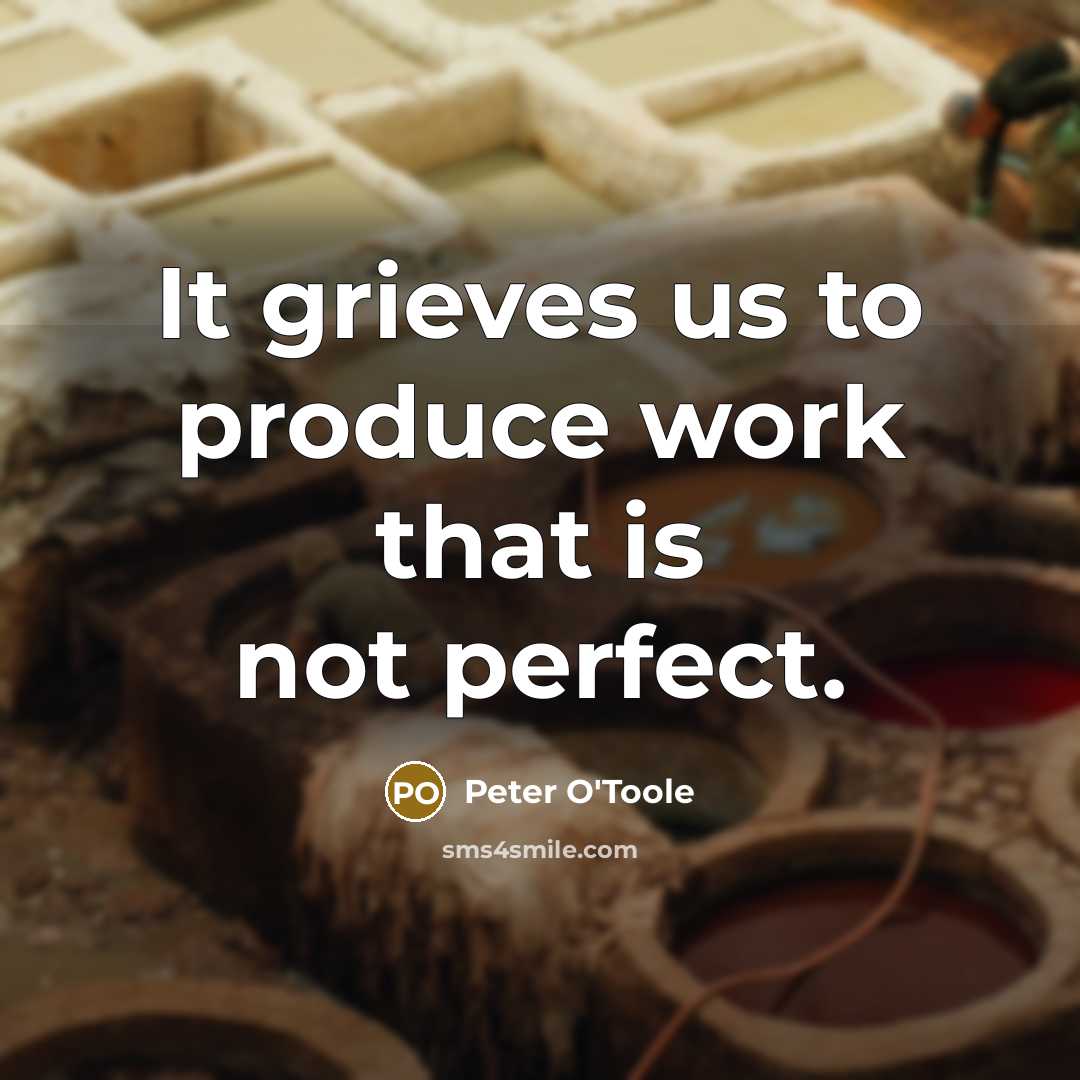 “It grieves us to produce work that is not perfect.…” quote by Peter O'Toole