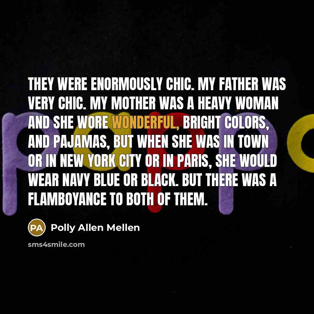 “They were enormously chic. My father was very chic. My…” quote by Polly Allen Mellen