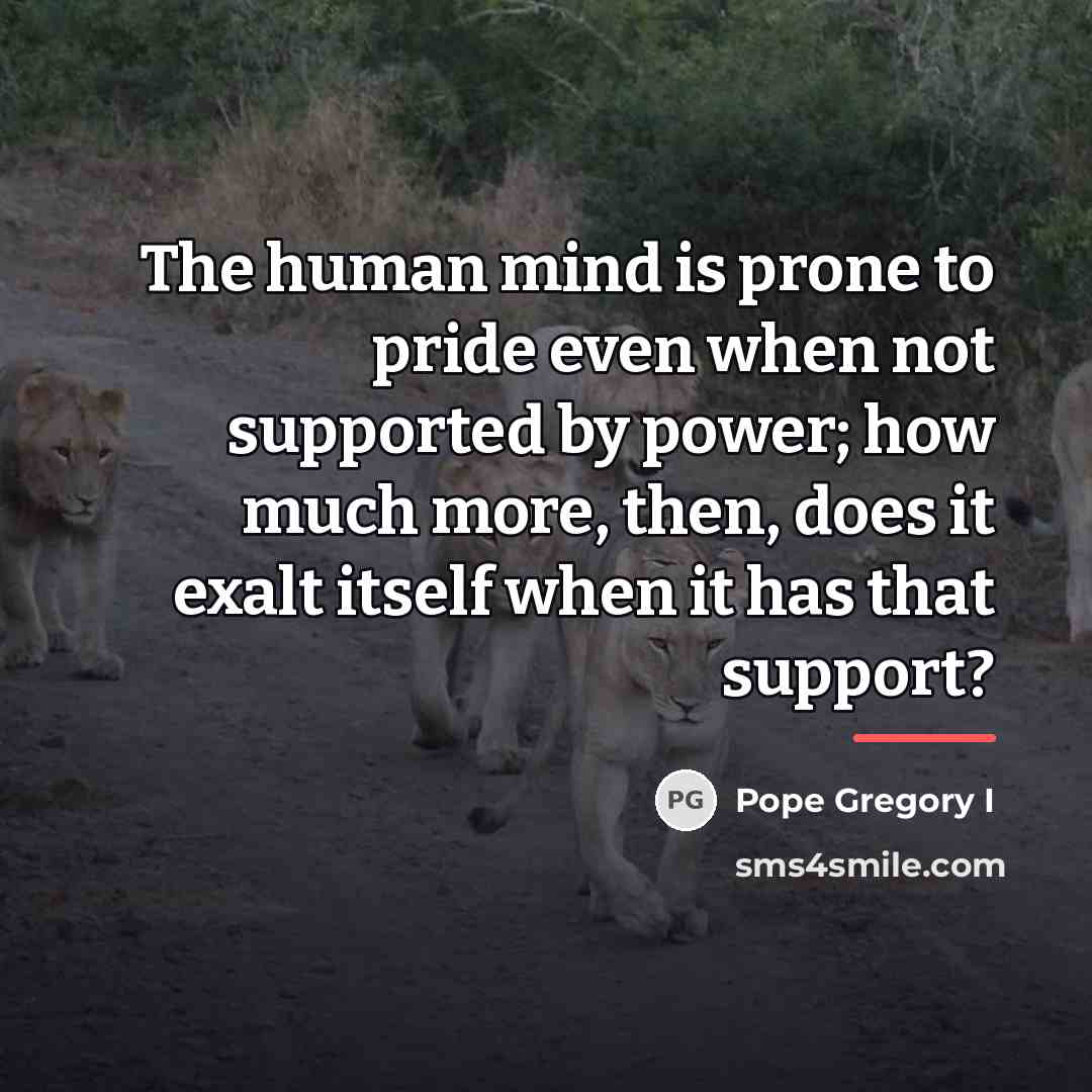 “The human mind is prone to pride even when not…” quote by Pope Gregory I