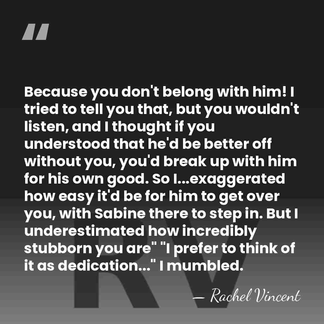 Because you don't belong with him! I tried to tell you that,&hellip; - Rachel Vincent