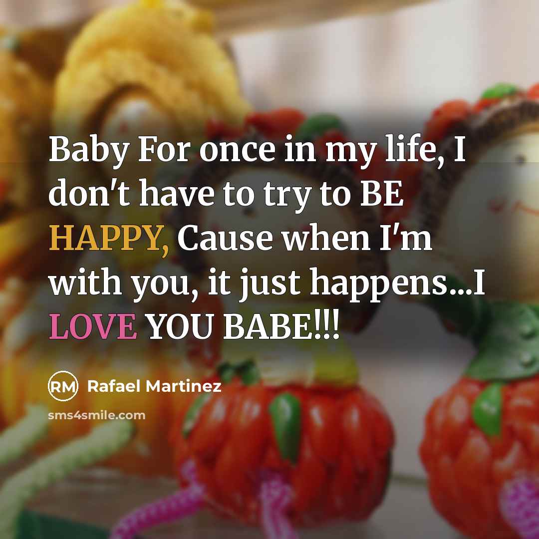 “Baby For once in my life, I don't have to…” quote by Rafael Martinez