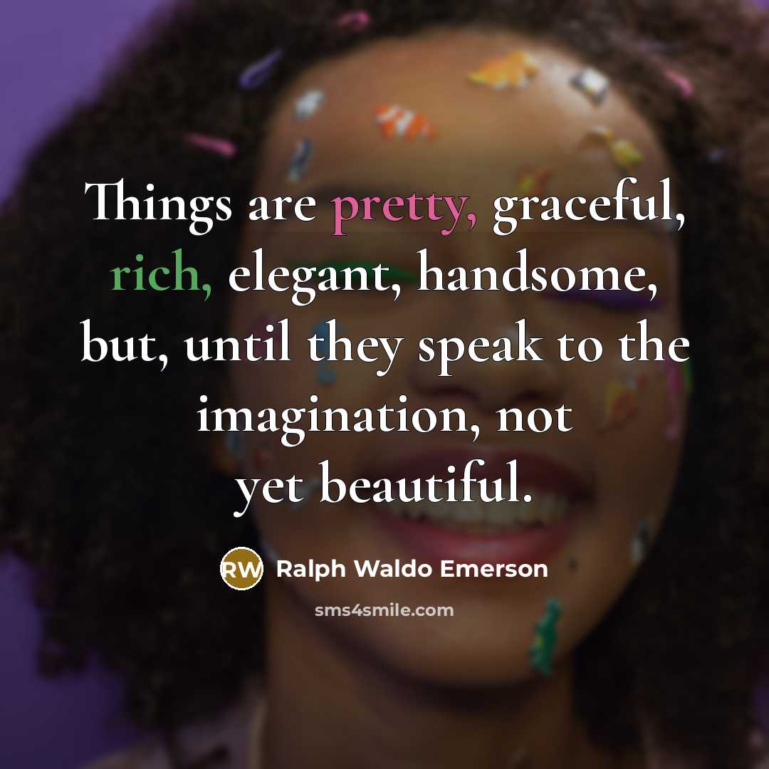 “Things are pretty, graceful, rich, elegant, handsome, but, until they…” quote by Ralph Waldo Emerson