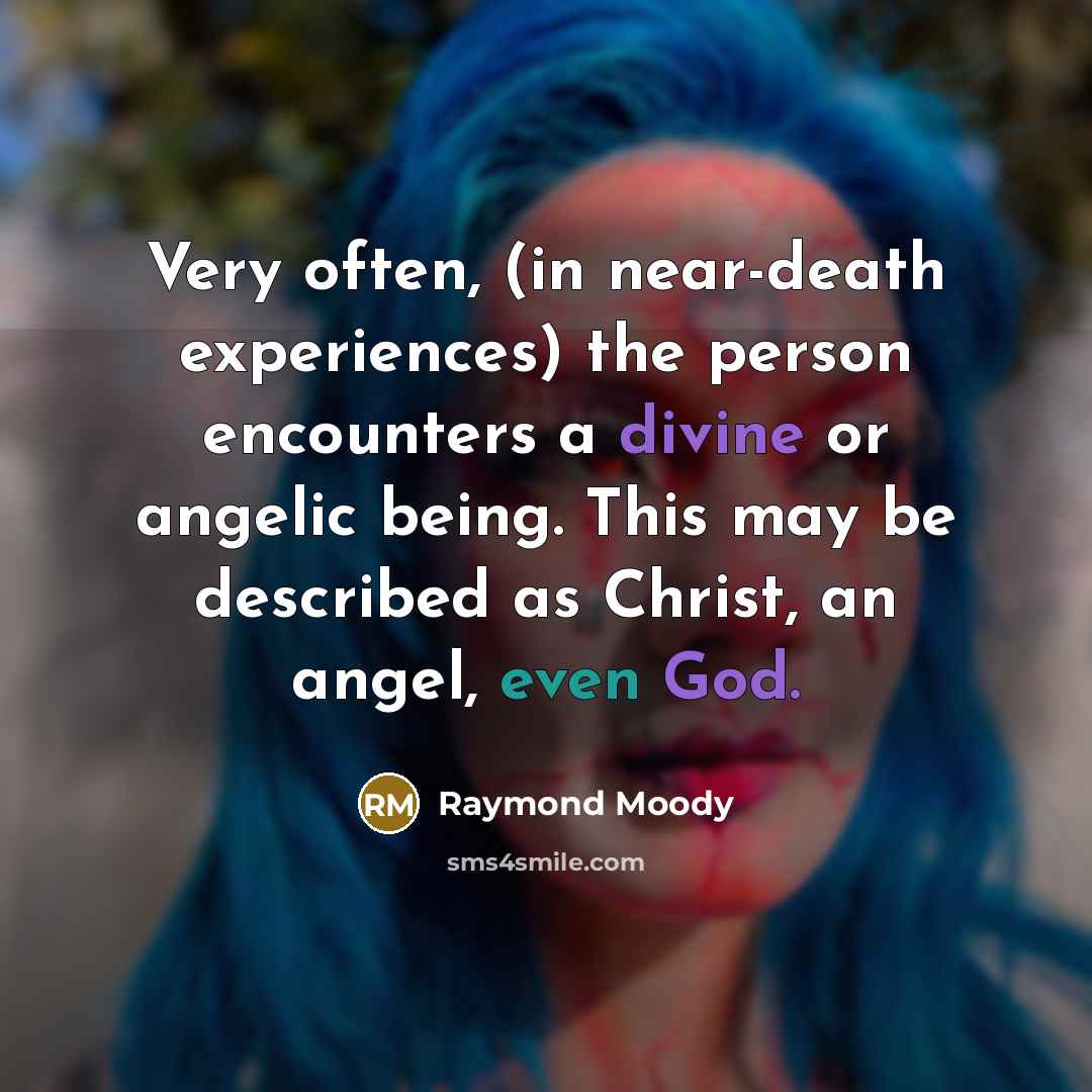 “Very often, (in near-death experiences) the person encounters a divine…” quote by Raymond Moody