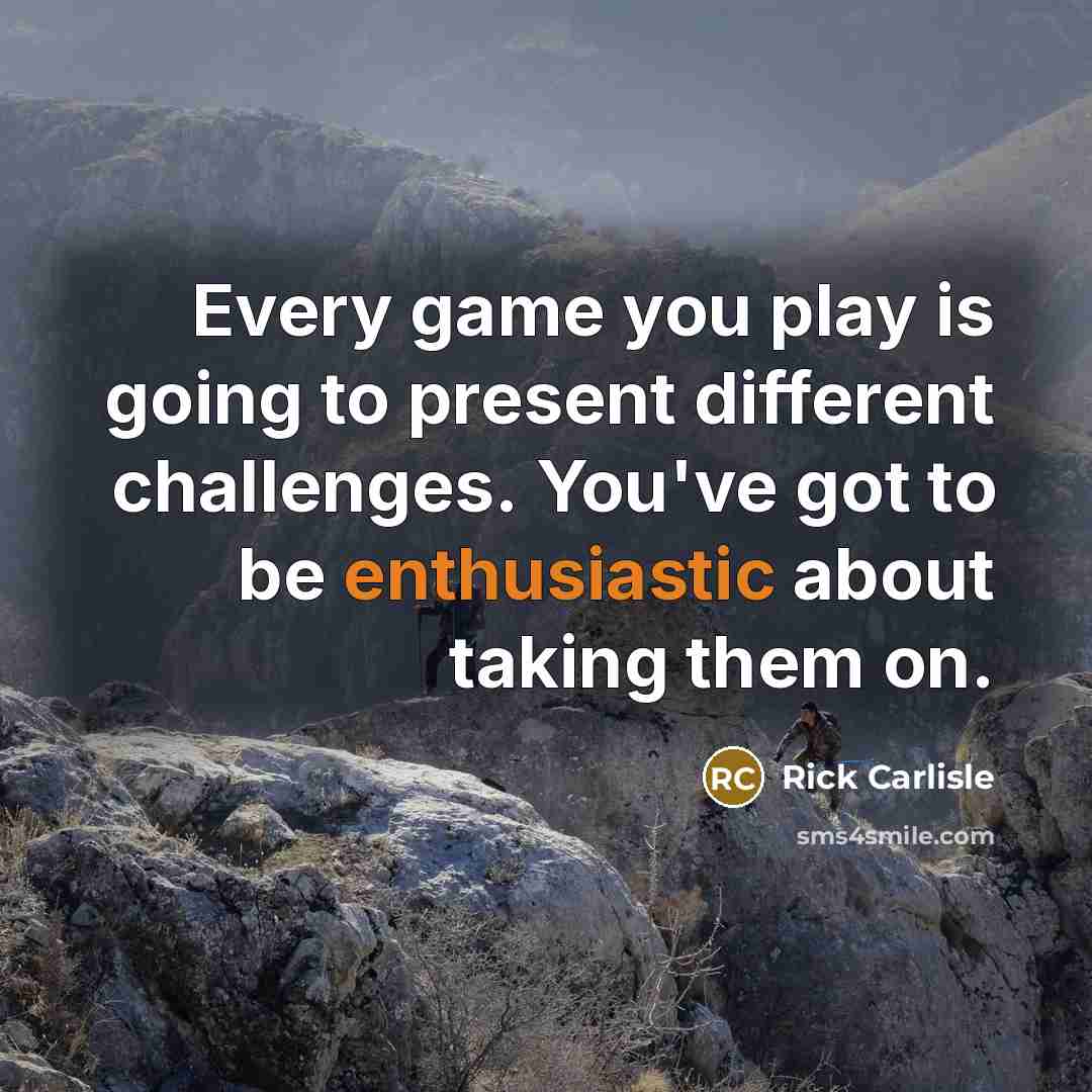 “Every game you play is going to present different challenges.…” quote by Rick Carlisle
