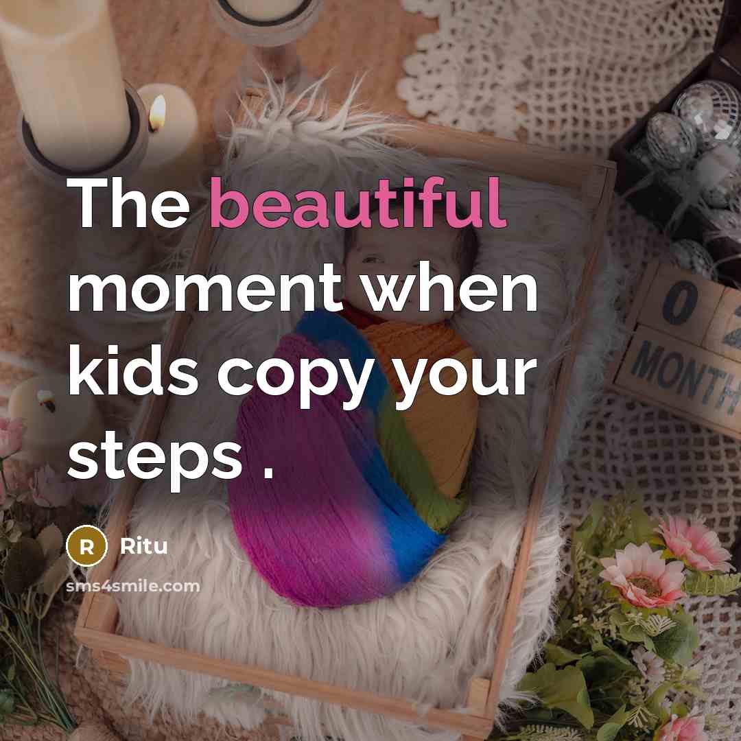 “The beautiful moment when kids copy your steps .” quote by Ritu