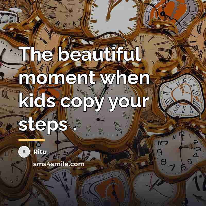 “The beautiful moment when kids copy your steps .…” quote by Ritu