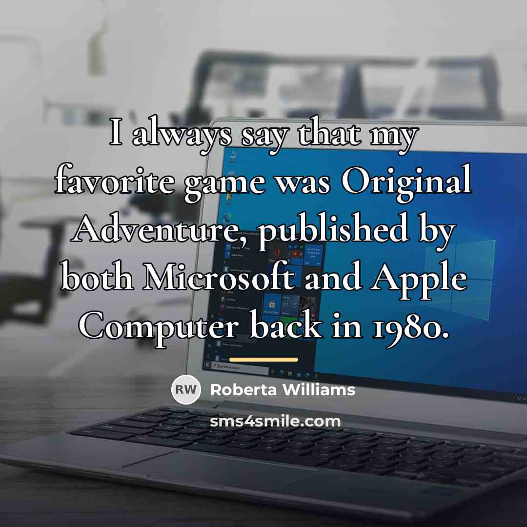“I always say that my favorite game was Original Adventure,…” quote by Roberta Williams