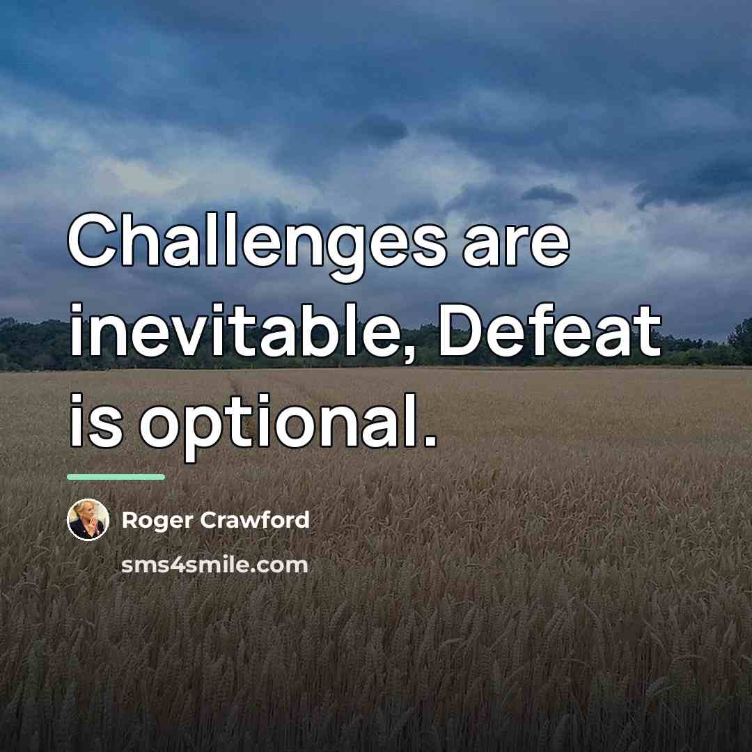 “Challenges are inevitable, Defeat is optional.…” quote by Roger Crawford