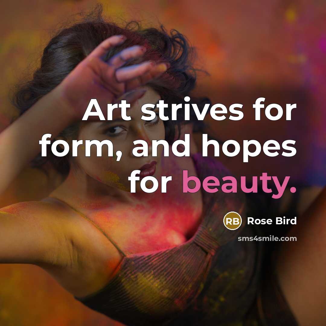“Art strives for form, and hopes for beauty.…” quote by Rose Bird