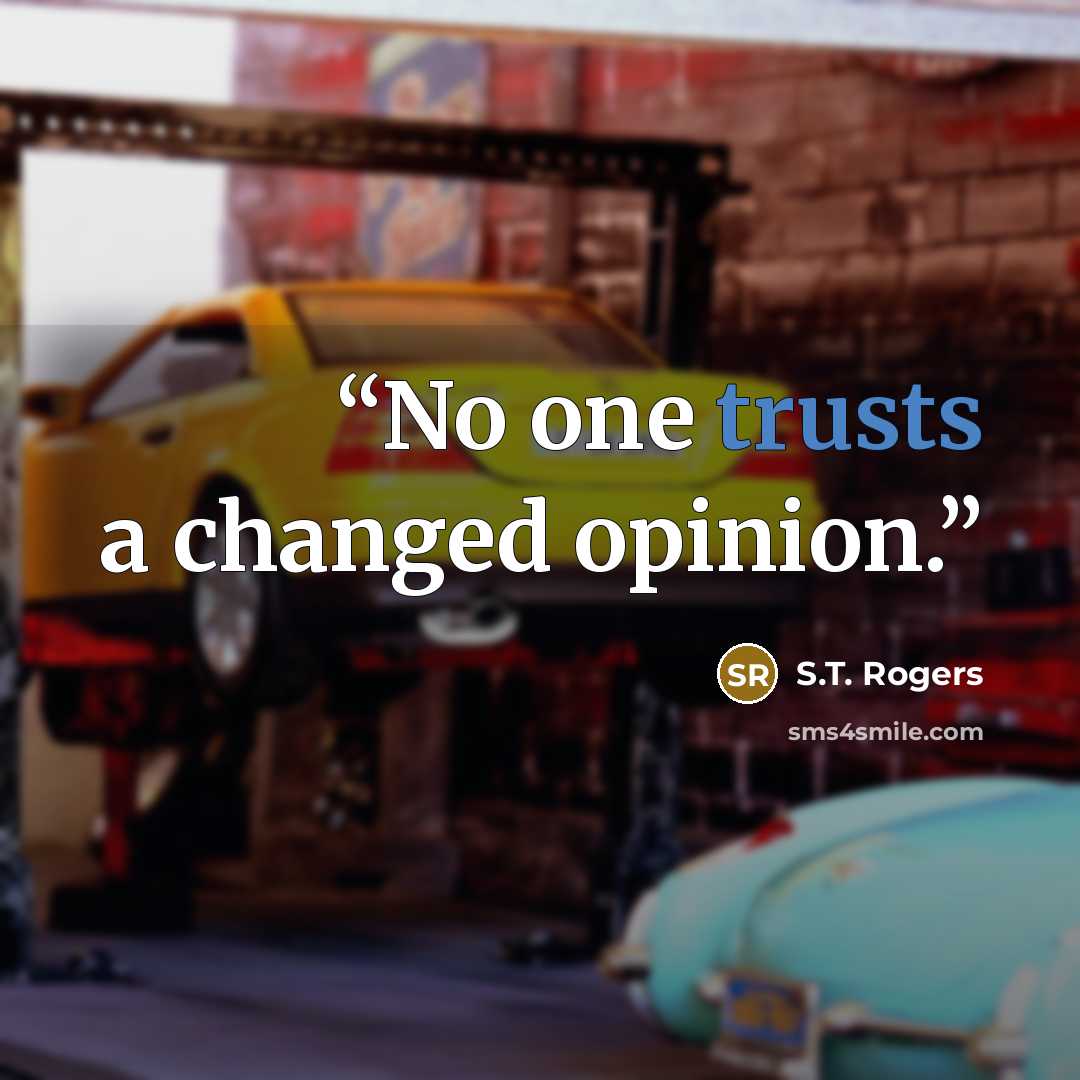 “No one trusts a changed opinion.” quote by S.T. Rogers