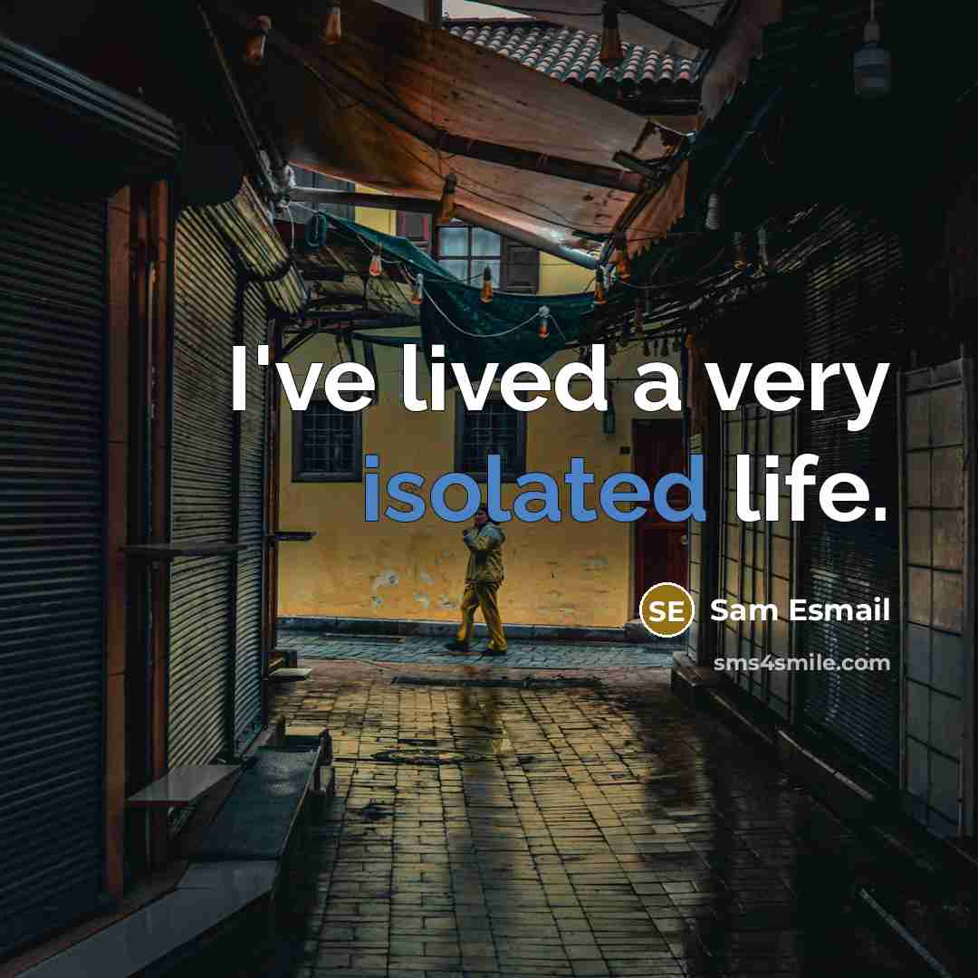 “I've lived a very isolated life.…” quote by Sam Esmail