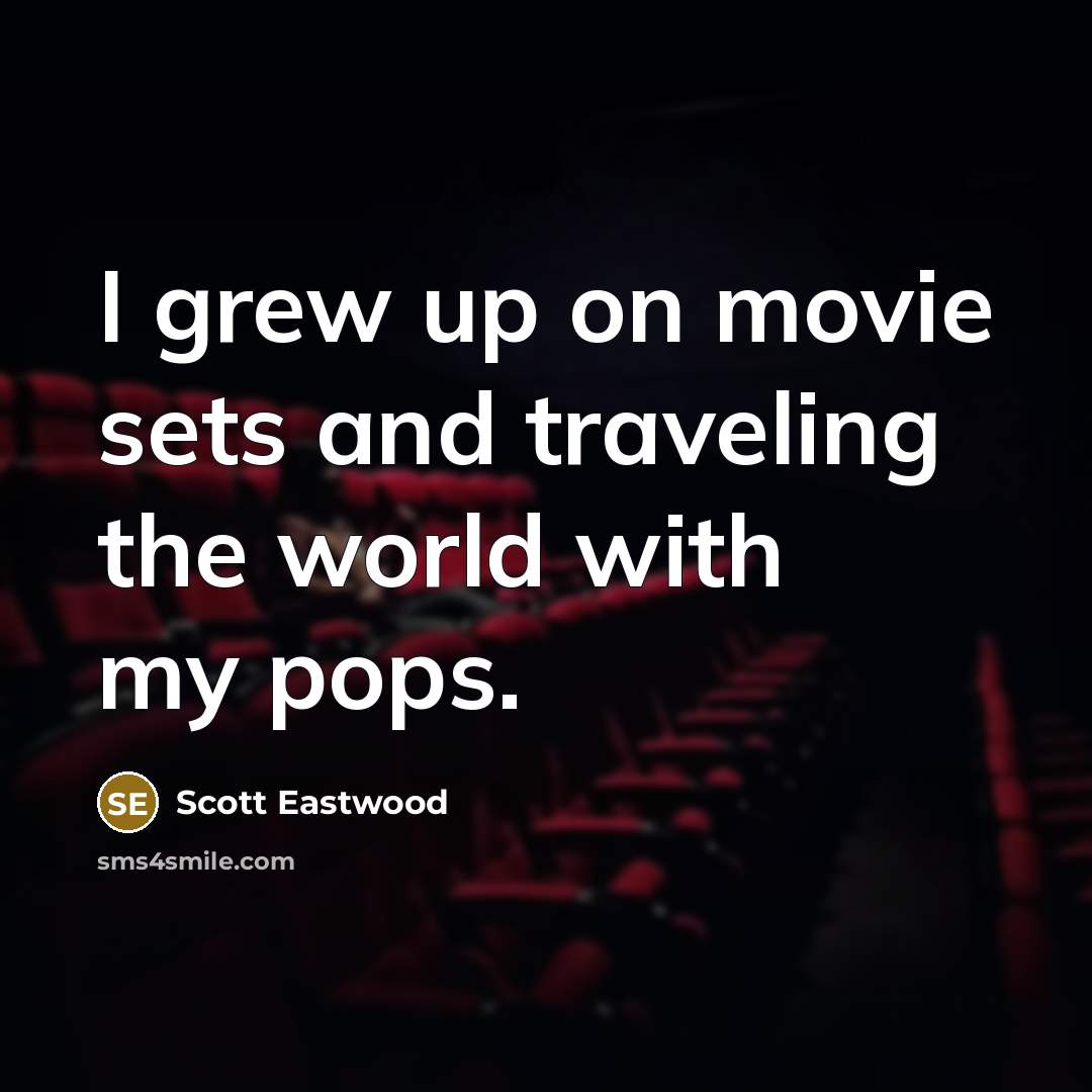 “I grew up on movie sets and traveling the world…” quote by Scott Eastwood