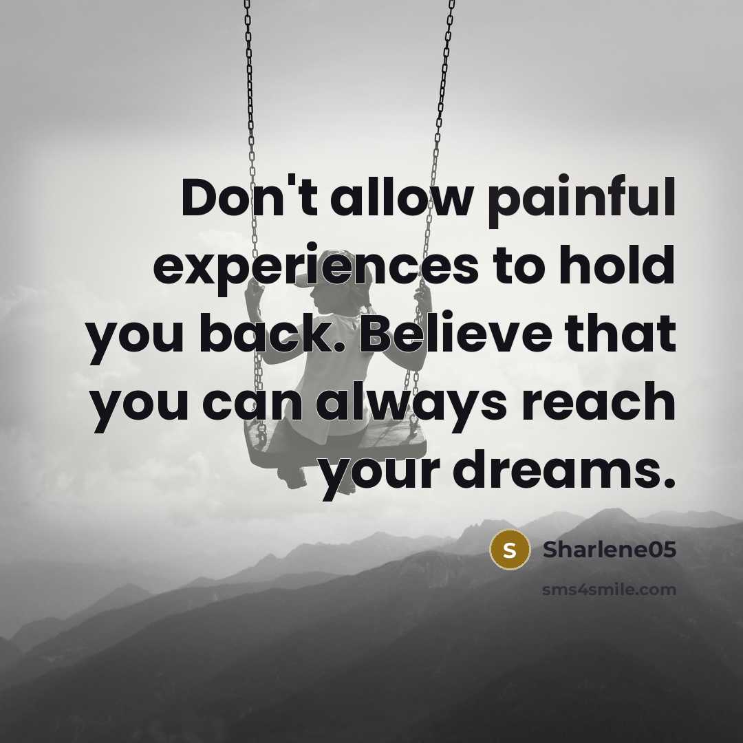 “Don't allow painful experiences to hold you back. Believe that…” quote by Sharlene05