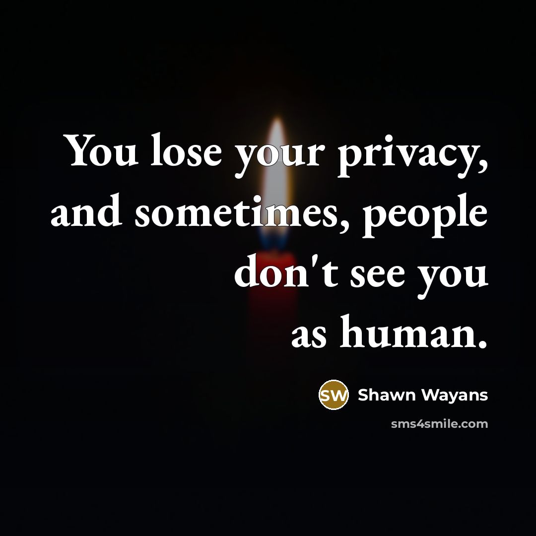 “You lose your privacy, and sometimes, people don't see you…” quote by Shawn Wayans