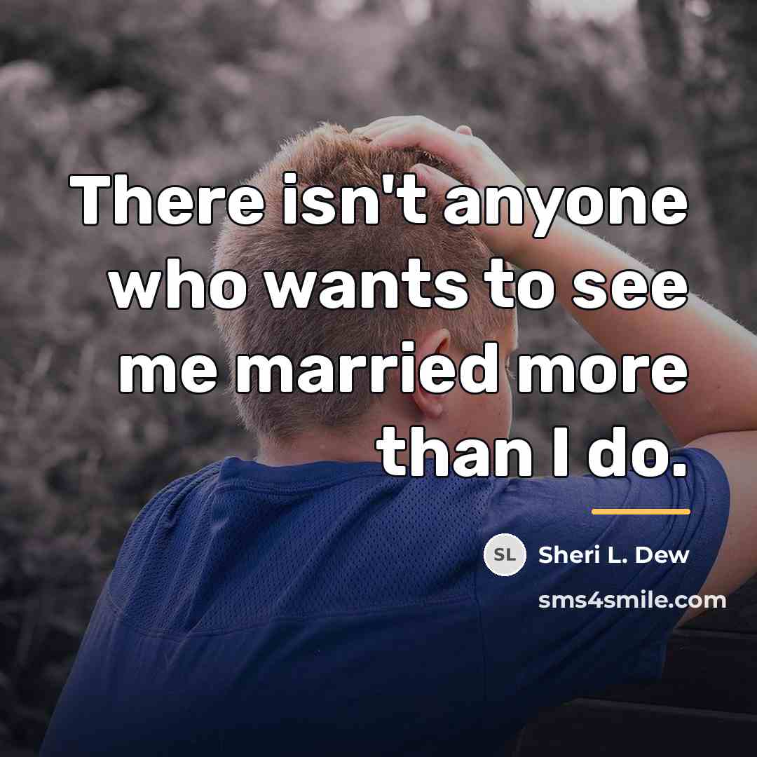 “There isn't anyone who wants to see me married more…” quote by Sheri L. Dew