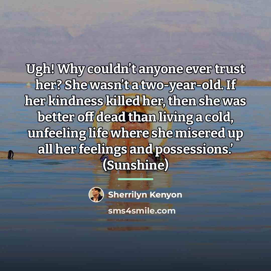 “Ugh! Why couldn’t anyone ever trust her? She wasn’t a…” quote by Sherrilyn Kenyon