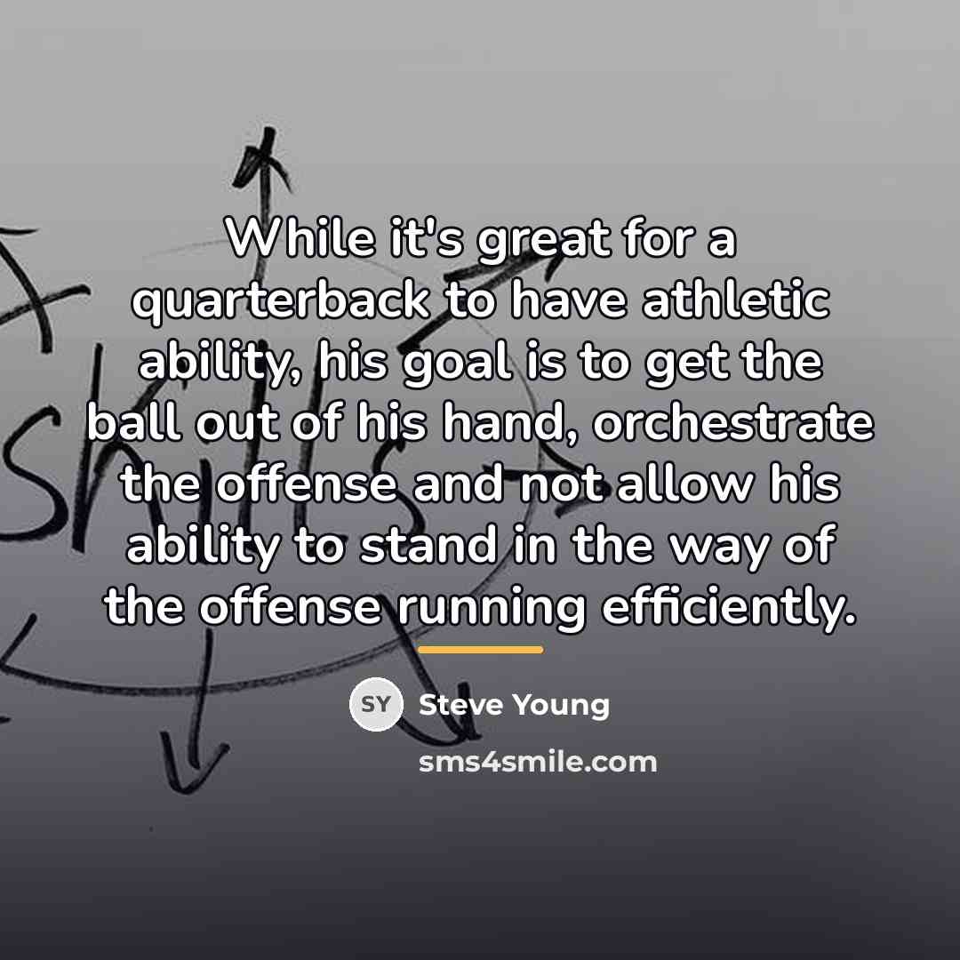 “While it's great for a quarterback to have athletic ability,…” quote by Steve Young