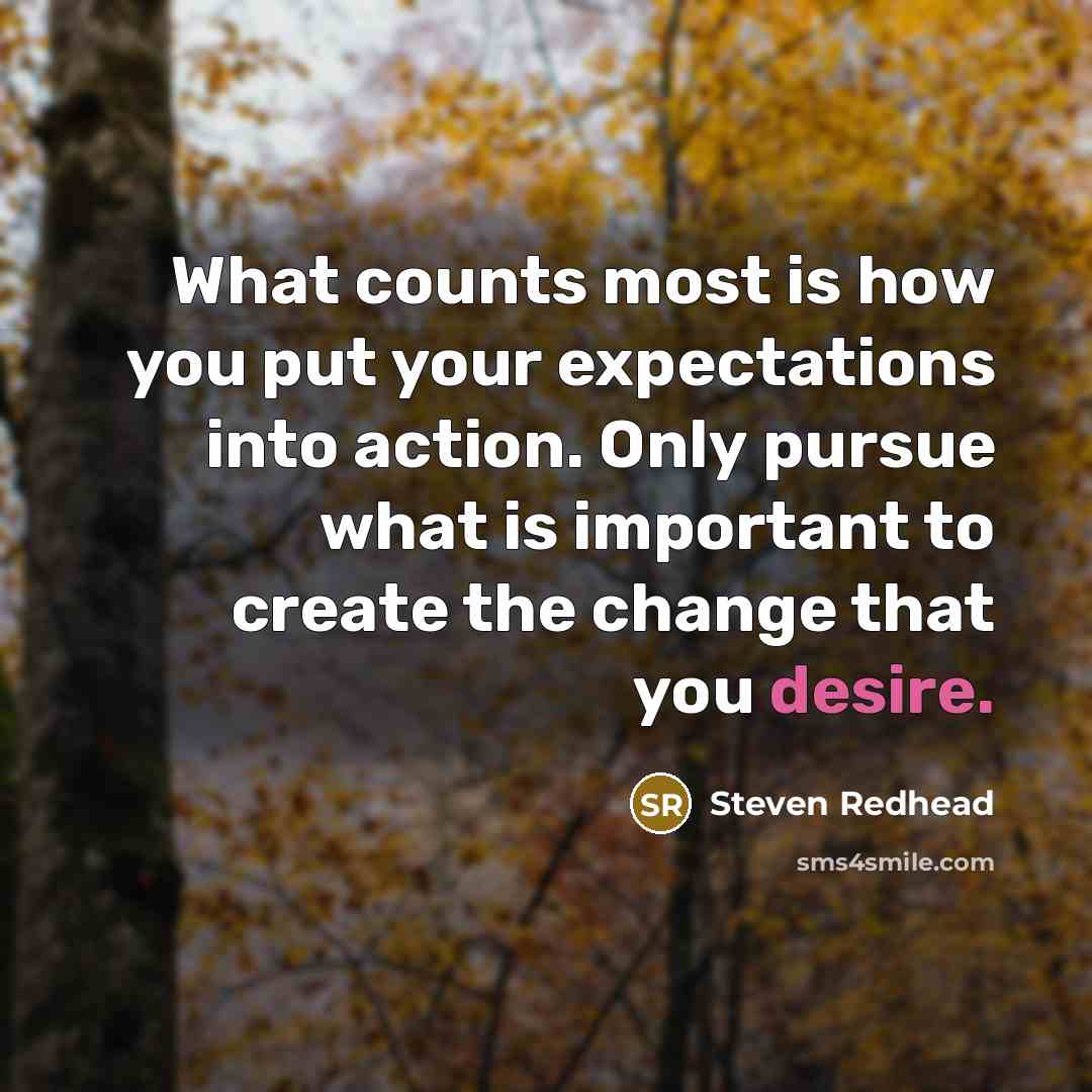 “What counts most is how you put your expectations into…” quote by Steven Redhead