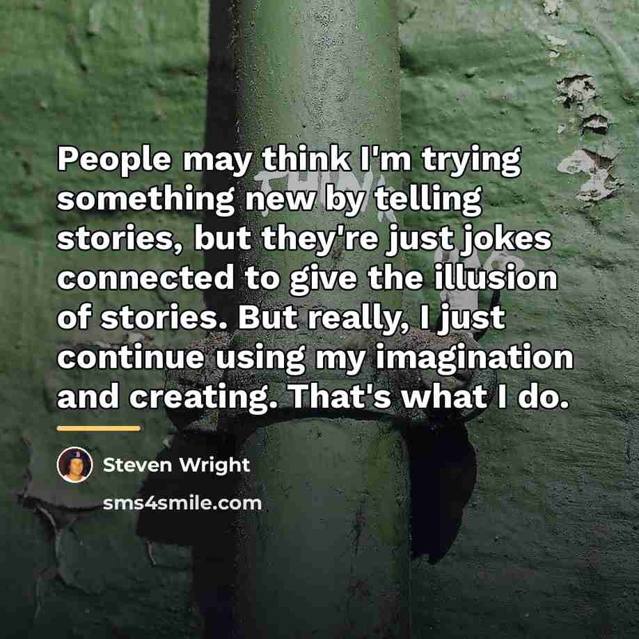 “People may think I'm trying something new by telling stories,…” quote by Steven Wright
