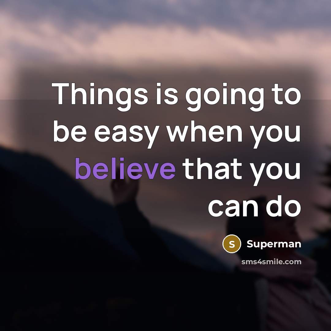 “Things is going to be easy when you believe that…” quote by Superman