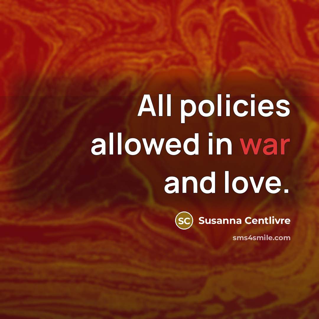 “All policies allowed in war and love.…” quote by Susanna Centlivre