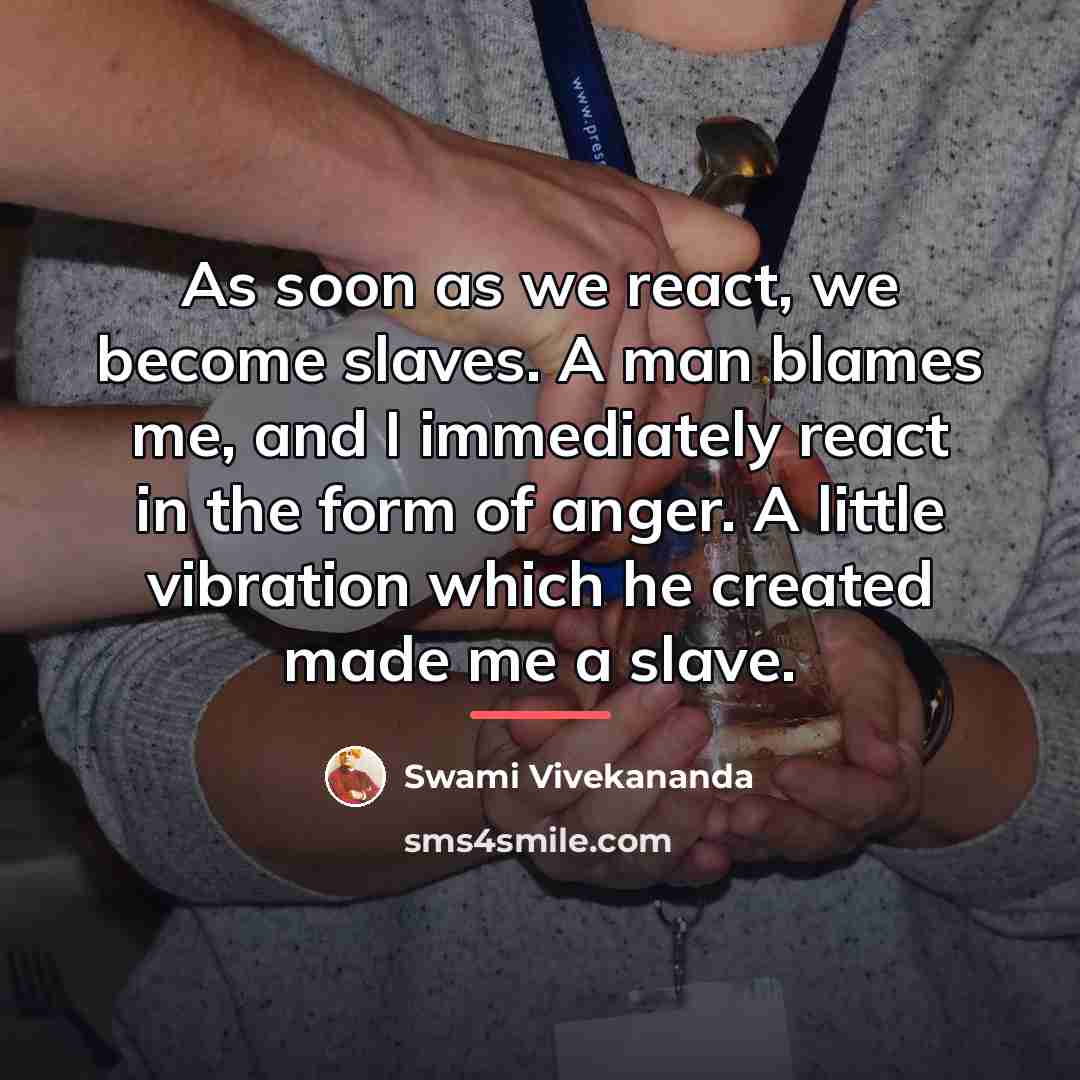 “As soon as we react, we become slaves. A man…” quote by Swami Vivekananda