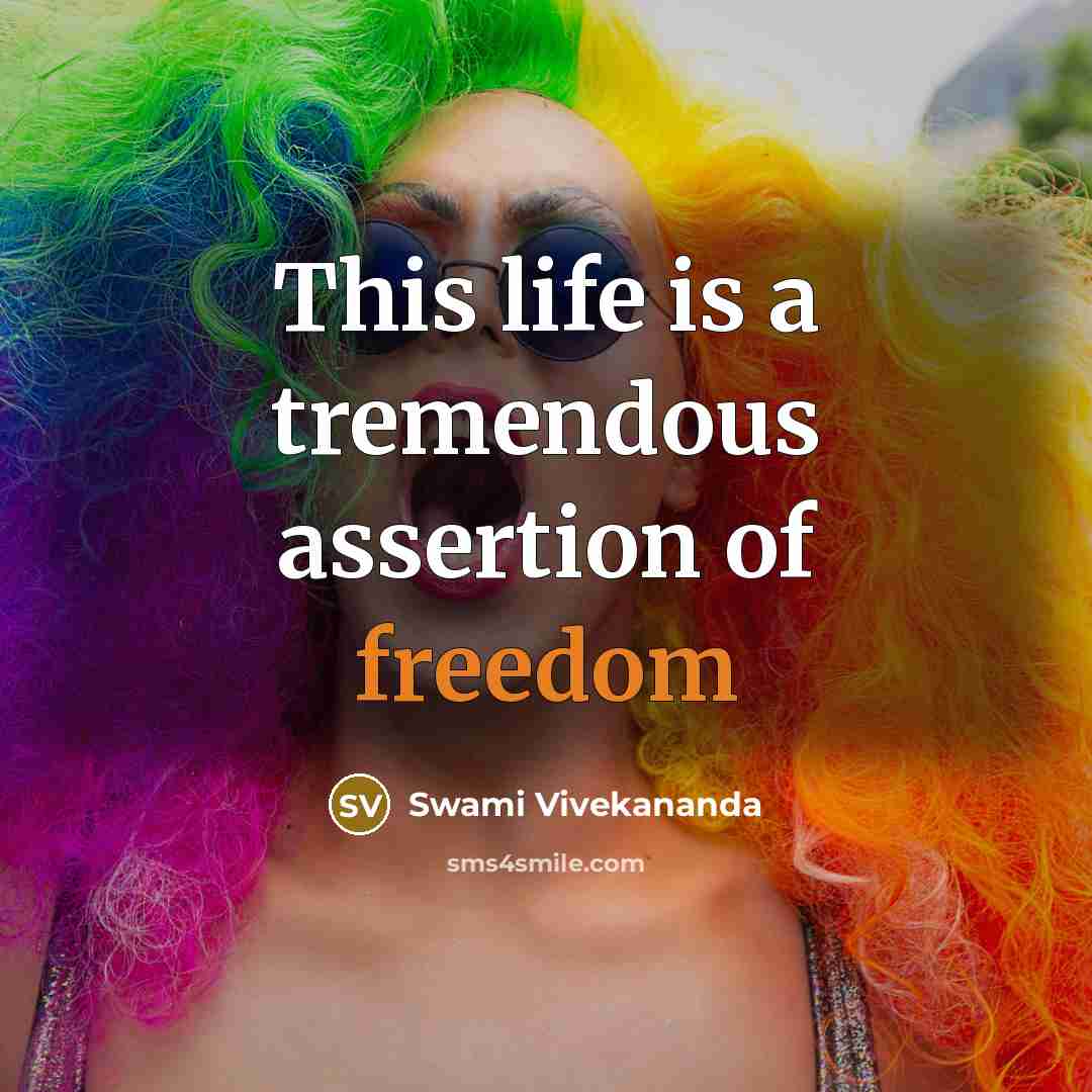 “This life is a tremendous assertion of freedom…” quote by Swami Vivekananda