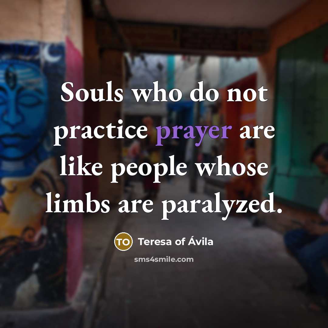 “Souls who do not practice prayer are like people whose…” quote by Teresa of Avila