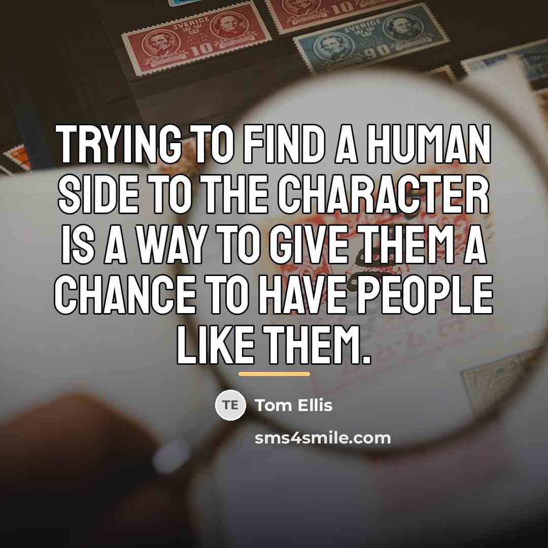 “Trying to find a human side to the character is…” quote by Tom Ellis