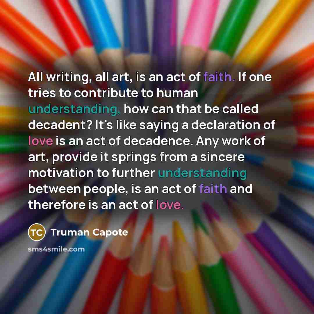 “All writing, all art, is an act of faith. If…” quote by Truman Capote