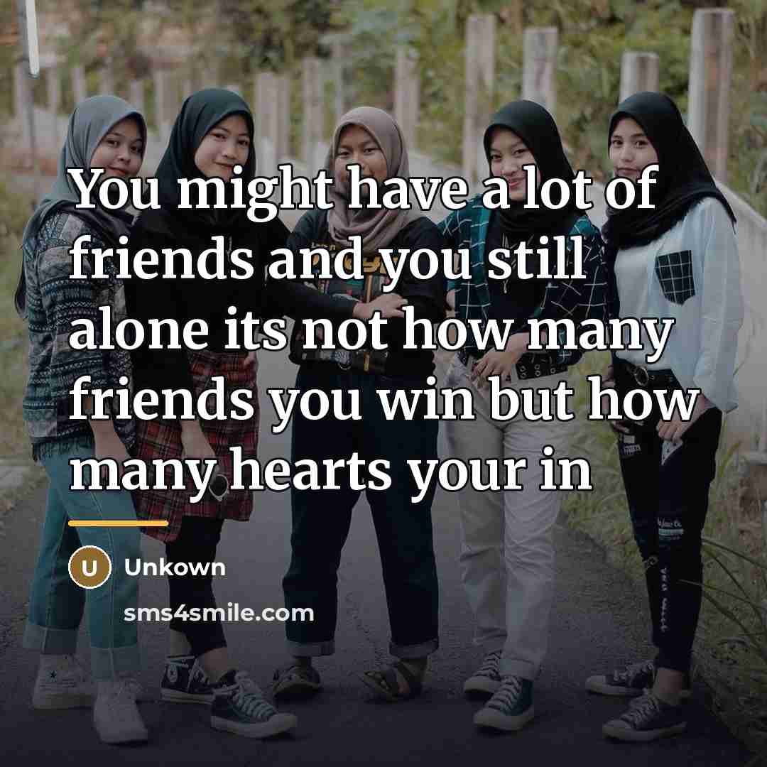 “You might have a lot of friends and you still…” quote by Unkown