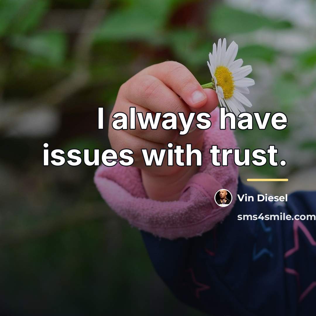 “I always have issues with trust.…” quote by Vin Diesel