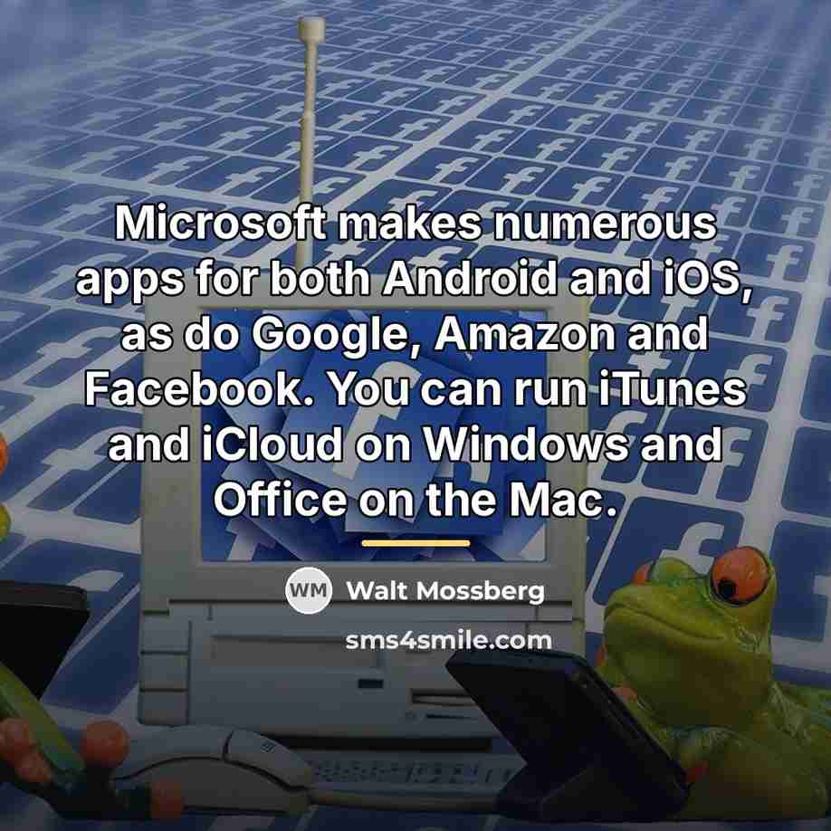 “Microsoft makes numerous apps for both Android and iOS, as…” quote by Walt Mossberg