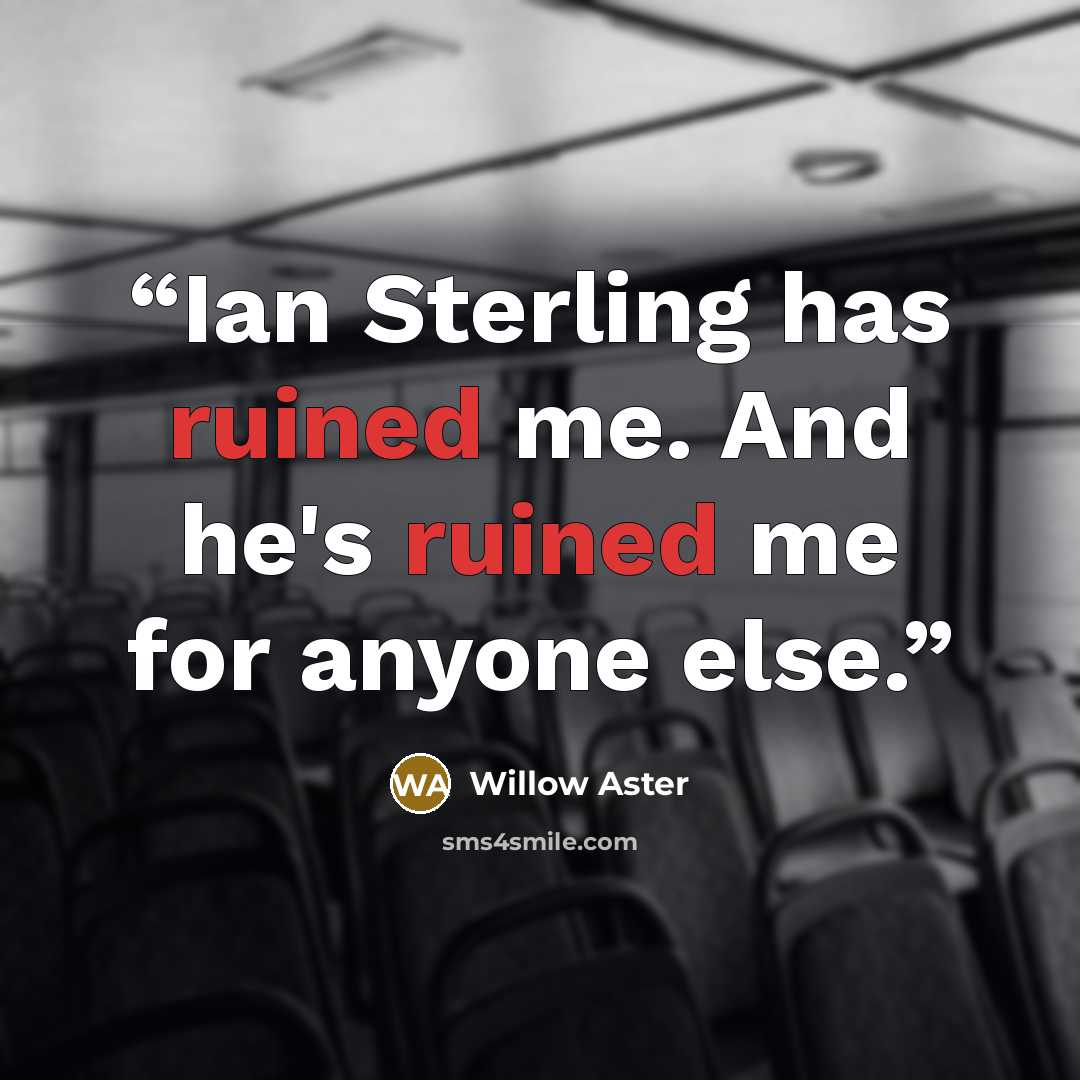 “Ian Sterling has ruined me. And he's ruined me for anyone else.” quote by Willow Aster