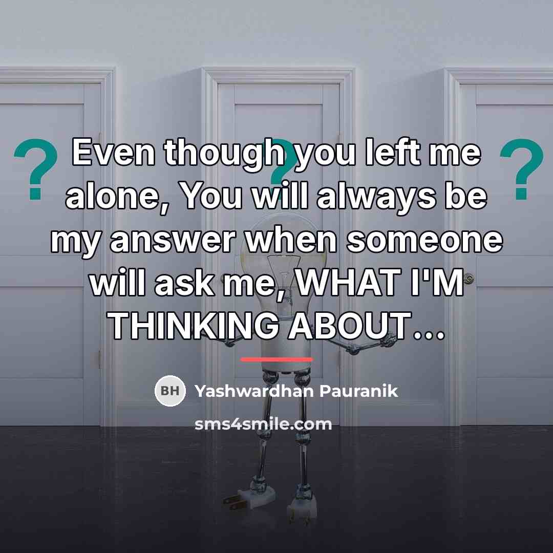 “Even though you left me alone, You will always be…” quote by Yashwardhan Pauranik