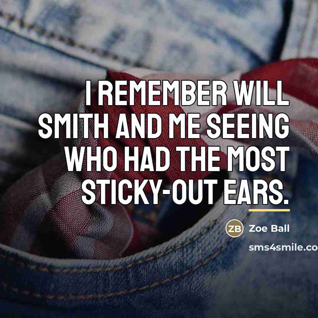 “I remember Will Smith and me seeing who had the…” quote by Zoe Ball