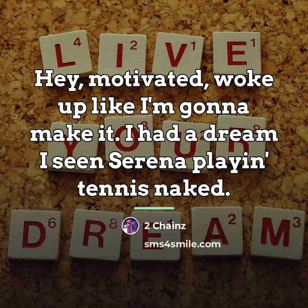 “Hey, motivated, woke up like I'm gonna make it. I…” quote by 2 Chainz