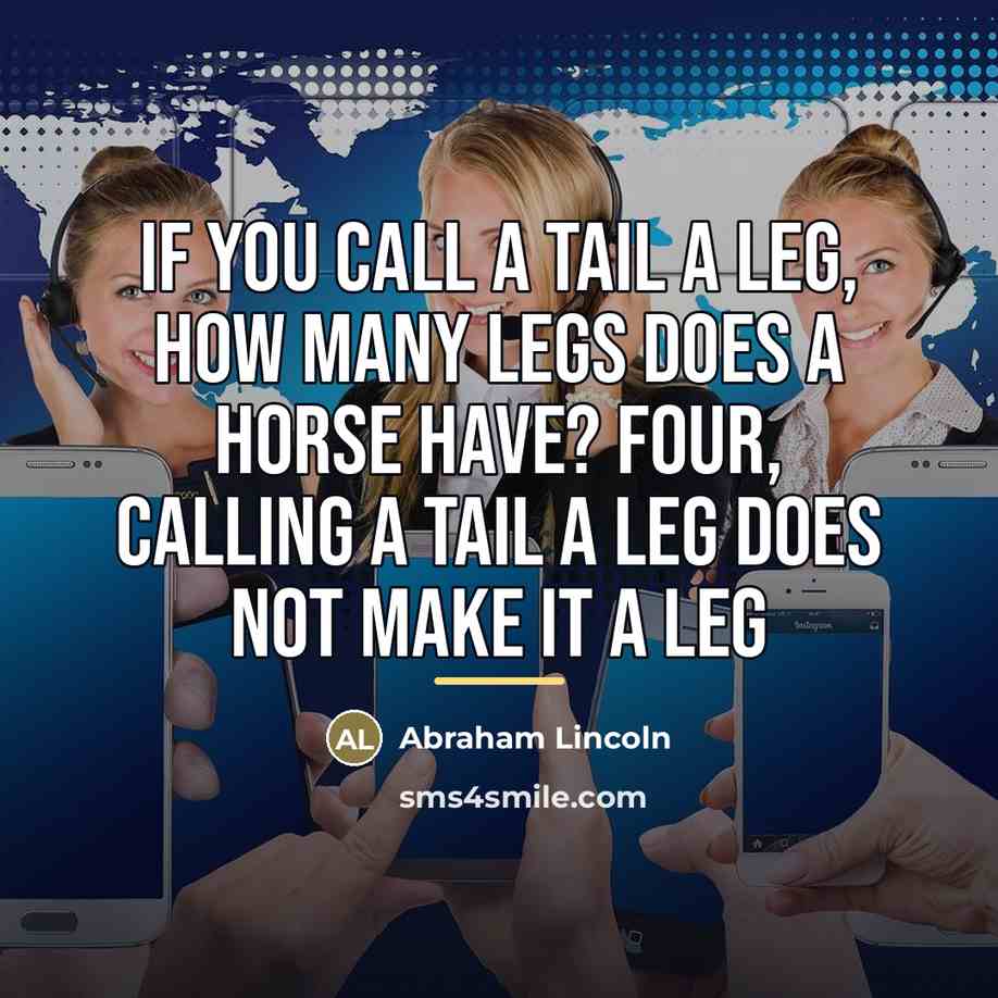“If you call a tail a leg, how many legs…” quote by Abraham Lincoln
